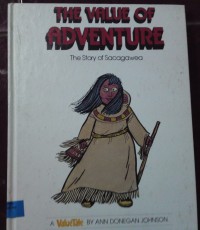 Image of The values of adventure: the story of Sacagawea