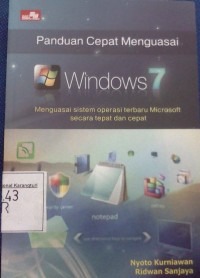 Panduan Cepat Menguasai Windows 7: menguasai sistem operasi terbaru microsoft secara tepat dan cepat