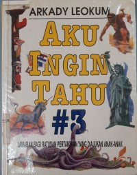 Aku Ingin Tahu #3, Jawaban bagi ratusan pertanyaan yang diajukan anak-anak