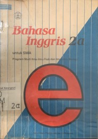 Bahasa Inggris 2A Untuk SMA : Program Studi Ilmu-Ilmu Fisika dan Ilmu-Ilmu Biologi