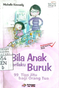 Bila Anak Berperilaku Buruk: 99 Tips Jitu Bagi Orangtua