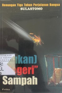 Image of Bukan Negeri Sampah : Renungan 3 Tahun Pejalanan Bangsa