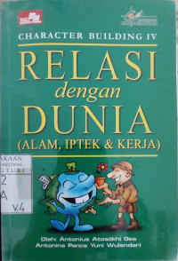 Character building IV: relasi dengan dunia ( alam, iptek, kerja )