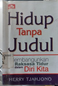 Hidup Tanpa Judul : Membangunkan Raksasa Tidur Dalam Diri Kita