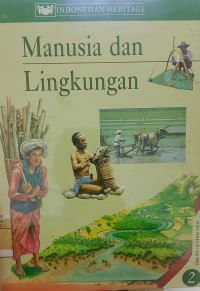 Indonesian heritage jilid 2: manusia dan lingkungan