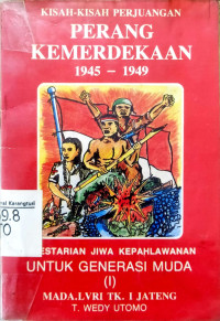 Kisah kisah perjuangan perang kemerdekaan 1945 - 1949