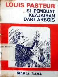 Louis Pasteur: si pembuat keajaiban dari Arbois