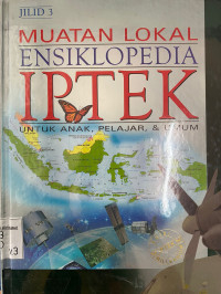 Muatan Lokal Ensiklopedia Iptek Untuk Anak, Pelajar & Umum, Vol 3.