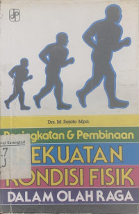 Peningkatan & pembinaan kekuatan kondisi fisik dalam olahraga