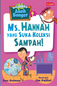 Sekolahku Aneh Banget, 4: Ms. Hannah yang suka koleksi Sampah !
