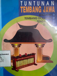 Tuntunan Tembang Jawa : Macapat, Tembang Dolanan, Tengahan, Gedhe